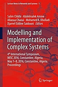 Modelling and Implementation of Complex Systems: Proceedings of the 4th International Symposium, Misc 2016, Constantine, Algeria, May 7-8, 2016, Const (Paperback, 2016)