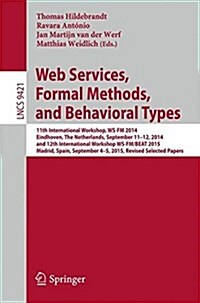Web Services, Formal Methods, and Behavioral Types: 11th International Workshop, Ws-FM 2014, Eindhoven, the Netherlands, September 11-12, 2014, and 12 (Paperback, 2016)
