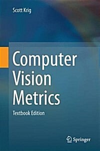 Computer Vision Metrics: Survery, Taxonomy and Analysis of Computer Vision, Visual Neuroscience, and Deep Learning (Hardcover, Textbook)