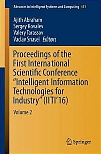 Proceedings of the First International Scientific Conference Intelligent Information Technologies for Industry (Iiti16): Volume 2 (Paperback, 2016)