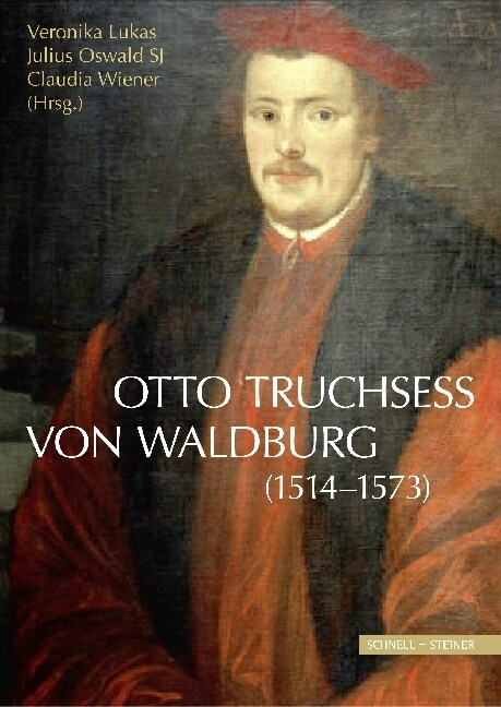 Otto Truchsess Von Waldburg (1514-1573): Erscheint Zugleich ALS: Jahrbuch Des Historischen Vereins Dillingen an Der Donau; 115. Jahrgang 2014 (Hardcover)