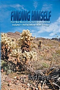 Finding Himself: From New Mexico to the Sierra Madre and Back-Volume I: The Matthew-Matt Trilogy (Paperback)