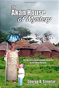 The Akan House of Mystery: The History and Accomplishments of the Akan People (Paperback)