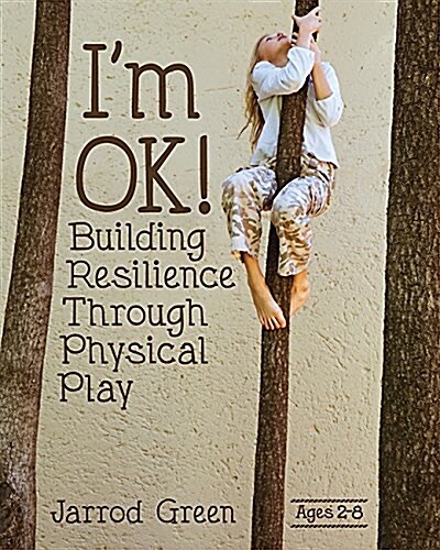 Im Ok! Building Resilience Through Physical Play (Paperback)