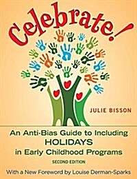 Celebrate!: An Anti-Bias Guide to Including Holidays in Early Childhood Programs (Paperback)