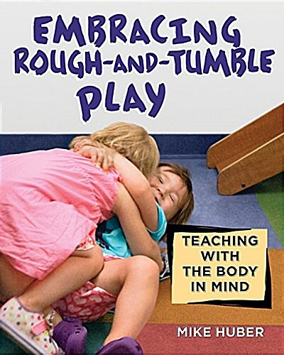Embracing Rough-And-Tumble Play: Teaching with the Body in Mind (Paperback)