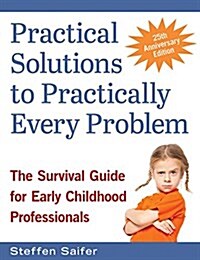 Practical Solutions to Practically Every Problem: The Survival Guide for Early Childhood Professionals (Paperback, 3)