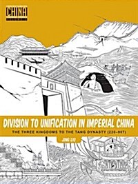 Division to Unification in Imperial China: The Three Kingdoms to the Tang Dynasty (220-907) (Paperback)