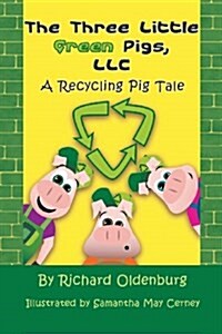 The Three Little Green Pigs, LLC: A Recycling Pig Tale (Paperback)
