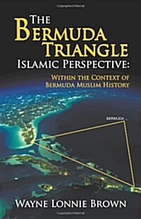 The Bermuda Triangle Islamic Perspective: Within the Context of Bermuda Muslim History (Paperback)