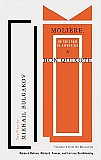 Moli?e, or the Cabal of Hypocrites and Don Quixote: Two Plays by Mikhail Bulgakov (Paperback)