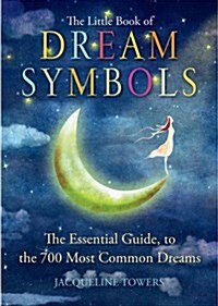 The Little Book of Dream Symbols: The Essential Guide to Over 700 of the Most Common Dreams (Paperback)