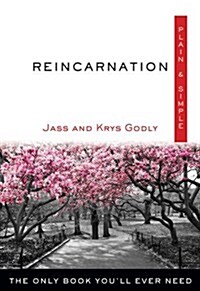 Reincarnation Plain & Simple: The Only Book Youll Ever Need (Paperback)