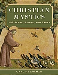 Christian Mystics: 108 Seers, Saints, and Sages (Paperback)