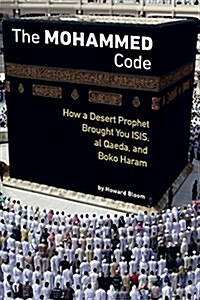 The Muhammad Code: How a Desert Prophet Brought You Isis, Al Qaeda, and Boko Haram (Paperback)