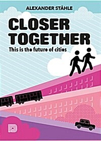 Closer Together: This Is the Future of Cities (Hardcover)