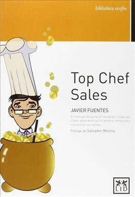 Top Chef Sales: El Manual del Perfecto Vendedor: Todas Las Claves Para Dominar El Terreno Comercial y Multiplicar Tus Ventas (Paperback)