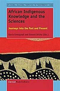 African Indigenous Knowledge and the Sciences: Journeys Into the Past and Present (Paperback)