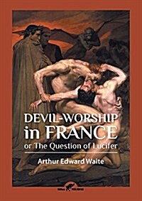 Devil-Worship in France: Or the Question of Lucifer (Paperback)
