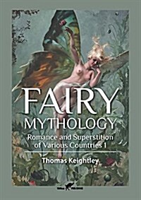 Fairy Mythology 1: Romance and Superstition of Various Countries (Paperback)