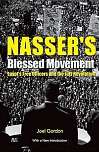 Nassers Blessed Movement: Egypts Free Officers and the July Revolution with a New Preface (Paperback)