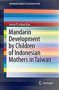 Mandarin Development of Indonesian Immigrants Children: A Longitudinal Study in Taiwan (Hardcover, 2016)