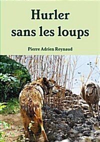 Hurler Sans Les Loups (Paperback)