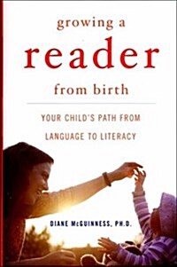 Growing a Reader from Birth: Your Childs Path from Language to Literacy (Hardcover, 1)