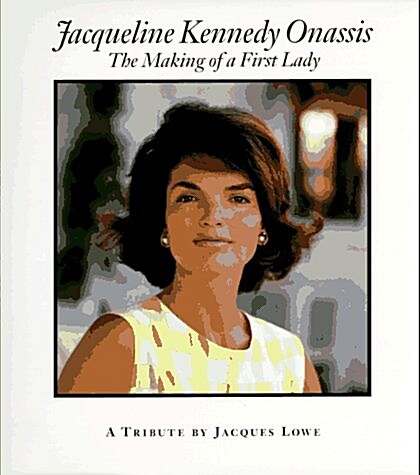 Jacqueline Kennedy Onassis: The Making of a First Lady : A Tribute (Hardcover, Re-issue)