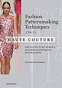 Fashion Patternmaking Techniques - Haute Couture [vol 1]: Haute Couture Models, Draping Techniques, Decorations. (Paperback)