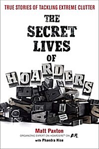 The Secret Lives of Hoarders: True Stories of Tackling Extreme Clutter (Paperback)