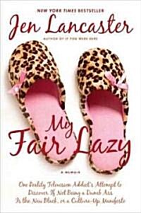 My Fair Lazy: One Reality Television Addicts Attempt to Discover If Not Being a Dumb Ass Is T He New Black; Or, a Culture-Up Manife (Paperback)