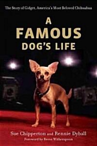 A Famous Dogs Life: The Story of Gidget, Americas Most Beloved Chihuahua (Paperback)