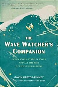 The Wave Watchers Companion: Ocean Waves, Stadium Waves, and All the Rest of Lifes Undulations (Paperback)