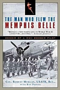 The Man Who Flew the Memphis Belle: Memoir of a WWII Bomber Pilot (Paperback)