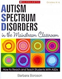 Autism Spectrum Disorders in the Mainstream Classroom: How to Reach and Teach Students with Asds (Paperback)
