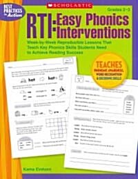 Rti: Easy Phonics Interventions: Week-By-Week Reproducible Lessons That Teach Key Phonics Skills Students Need to Achieve Reading Success (Paperback)