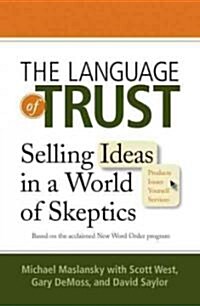 The Language of Trust: Selling Ideas in a World of Skeptics (Paperback)