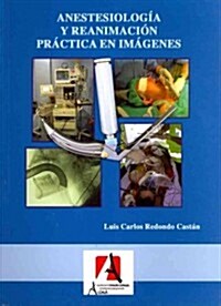 Anestesiologia y reanimacion practica en imagenes / Practice in Anesthesiology and Resuscitation by Images (Paperback, Illustrated)