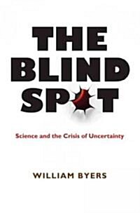 The Blind Spot: Science and the Crisis of Uncertainty (Hardcover)