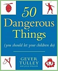 50 Dangerous Things (You Should Let Your Children Do) (Paperback, Reprint)