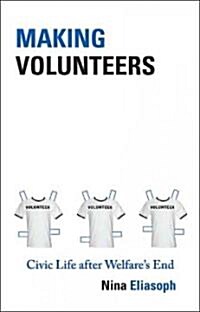 Making Volunteers: Civic Life After Welfares End (Hardcover)