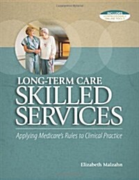 Long-Term Care Skilled Services: Applying Medicares Rules to Clinical Practice (Paperback)