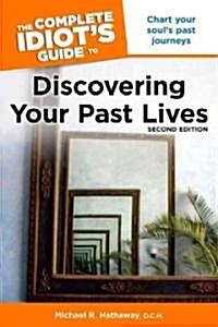 The Complete Idiots Guide to Discovering Your Past Lives, 2nd Edition (Paperback, Secondtion)