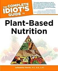 The Complete Idiots Guide to Plant-Based Nutrition (Paperback, 1st)