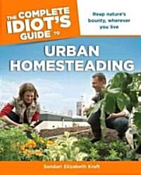 The Complete Idiots Guide to Urban Homesteading (Paperback)