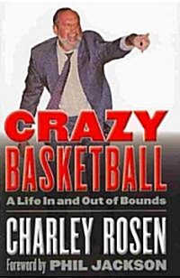 Crazy Basketball: A Life in and Out of Bounds (Hardcover)