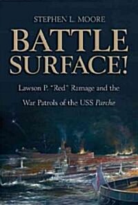 Battle Surface!: Lawson P. Red Ramage and the War Patrols of the USS Parche (Hardcover)