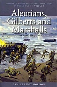 Aleutians, Gilberts and Marshalls, June 1941-April 1944: History of United States Naval Operations in World War II, Volume 7 Volume 7 (Paperback)