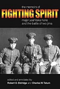 Fighting Spirit: The Memoirs of Major Yoshitaka Horie and the Battle of Iwo Jima (Hardcover)